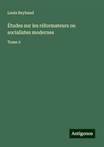 Études sur les réformateurs ou socialistes modernes: Tome 2 von Antigonos Verlag