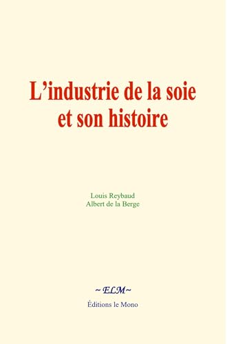 L’industrie de la soie et son histoire von Editions le Mono