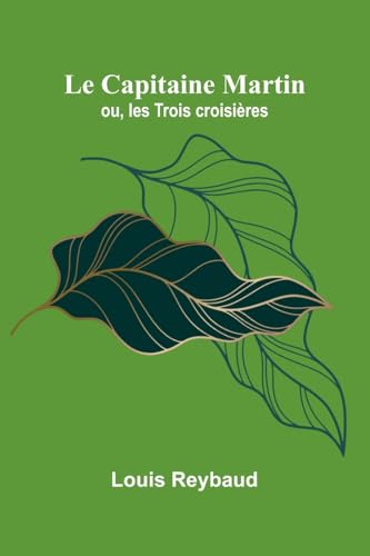 Le Capitaine Martin; ou, les Trois croisières von Alpha Edition