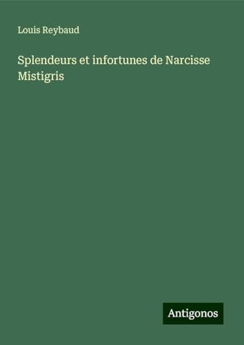 Splendeurs et infortunes de Narcisse Mistigris von Antigonos Verlag