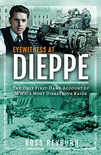 Eyewitness at Dieppe: The Only First-hand Account of Wwii's Most Disastrous Raid von Pen & Sword History