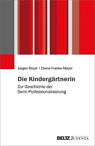 Die Kindergärtnerin: Zur Geschichte der Semi-Professionalisierung von Beltz