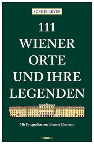 111 Wiener Orte und ihre Legenden: Reiseführer (111 Orte ...) von Emons Verlag