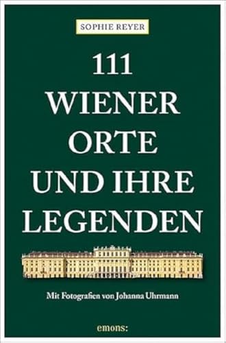 111 Wiener Orte und ihre Legenden: Reiseführer (111 Orte ...) von Emons Verlag