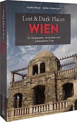 Bruckmann Dark Tourism Guide – Lost & Dark Places Wien: 33 vergessene, verlassene und unheimliche Orte Bruckmann Dark Tourism Guide – Lost & Dark Places Wien: 33 vergessene, verlassene und unheimliche Orte von Bruckmann