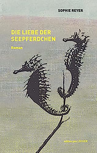 Die Liebe der Seepferdchen: Roman von Löcker Verlag