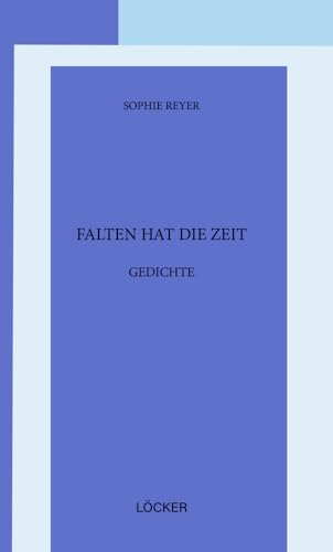 Falten hat die Zeit: Gedichte