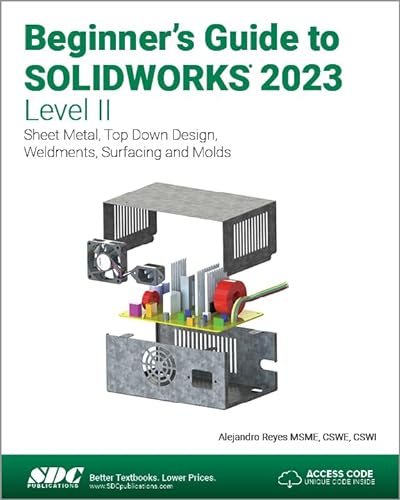 Beginner's Guide to Solidworks 2023 - Level II: Sheet Metal, Top Down Design, Weldments, Surfacing and Molds von SDC Publications