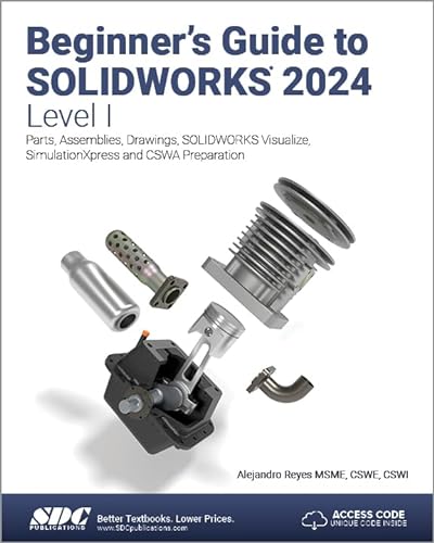 Beginner's Guide to Solidworks 2024 - Level I: Parts, Assemblies, Drawings, Solidworks Visualize and Simulationxpress von SDC Publications
