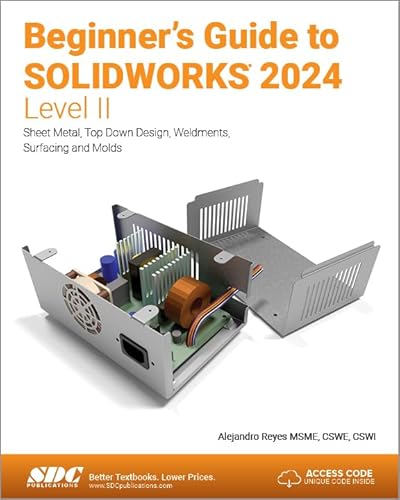 Beginner's Guide to Solidworks 2024 - Level II: Sheet Metal, Top Down Design, Weldments, Surfacing and Molds von SDC Publications