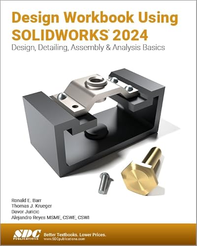 Design Workbook Using Solidworks 2024: Design, Detailing, Assembly & Analysis Basics von SDC Publications