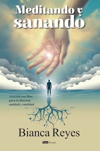 Meditando y sanando: Asóciate con Dios para tu libertad, sanidad y santidad von PanHouse