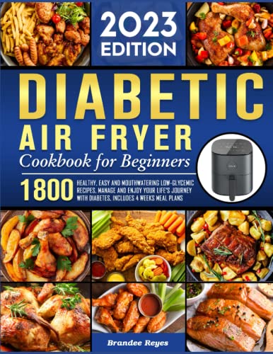 Diabetic Air Fryer Cookbook for Beginners 2023: 1800 Healthy, Easy and Mouthwatering Low-Glycemic Recipes, Manage and Enjoy Your Life's Journey with Diabetes, Includes 4 Weeks Meal Plans von Independently published