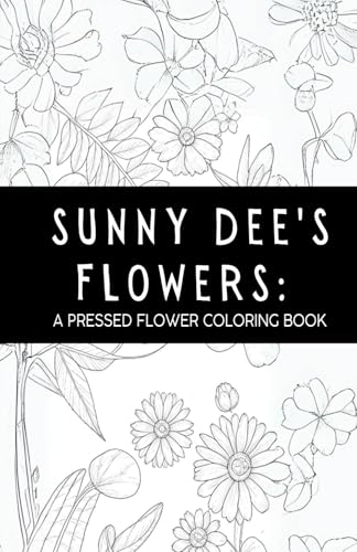 Sunny Dee's Flowers: A Pressed Flower Coloring Book von Book Publishers USA