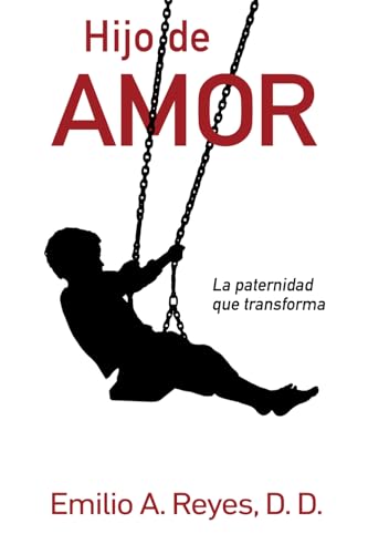 Hijo de Amor: La paternidad que transforma von Independently published