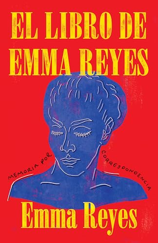 El Libro de Emma Reyes: Memoria Por Correspondencia: Memoria por correspondencia / A Memoir