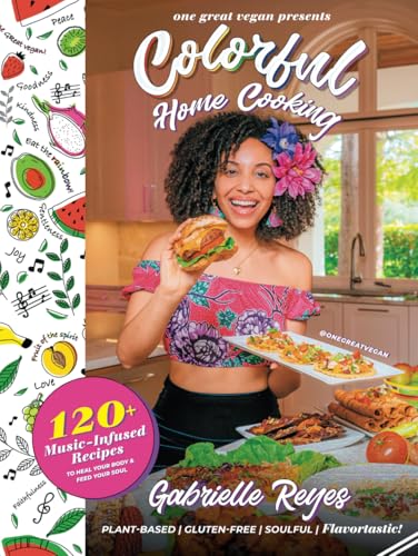 Colorful Home Cooking: 120+ Music-Infused, Plant-Based Recipes to Heal Your Body & Feed Your Soul (One Great Vegan) von Independently published