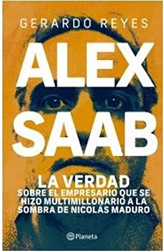 Alex Saab: La Verdad Sobre El Empresario Que Se Hizo Multimillonario a La Sombra De Nicolas Maduro