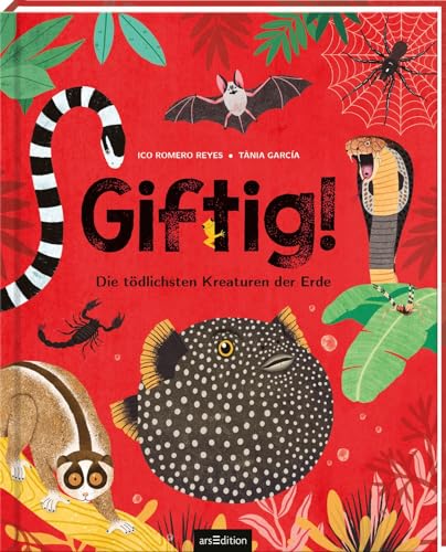 Giftig!: Die tödlichsten Kreaturen der Erde | Giftige Tiere in einem wunderschön illustrierten Sachbuch für Kinder ab 8 Jahren von arsEdition