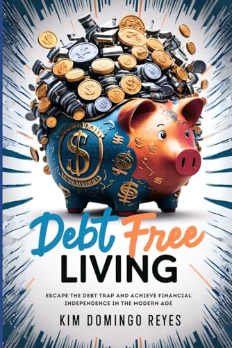 Debt Free Living: Escape the Debt Trap and Achieve Financial Independence in the Modern Age von Independently published