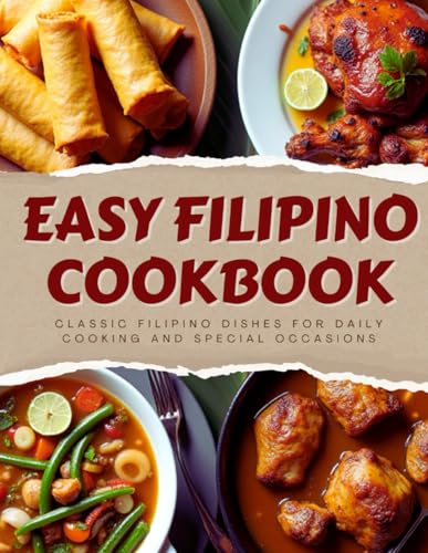 Easy Filipino Recipes Cookbook: Classic Filipino Dishes Made Simple for Beginners | Includes Desserts, Appetizers & Everyday Meals with Pictures | ... Edition + Bonus Recipe Cards & Notes Section von Independently published