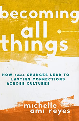 Becoming All Things: How Small Changes Lead To Lasting Connections Across Cultures