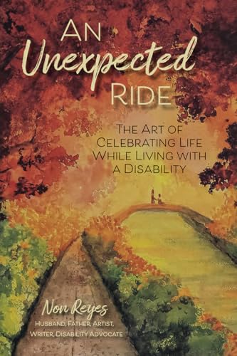 An Unexpected Ride: The Art of Celebrating Life While Living with a Disability An Unexpected Ride: The Art of Celebrating Life While Living with a Disability von Aloha Publishing