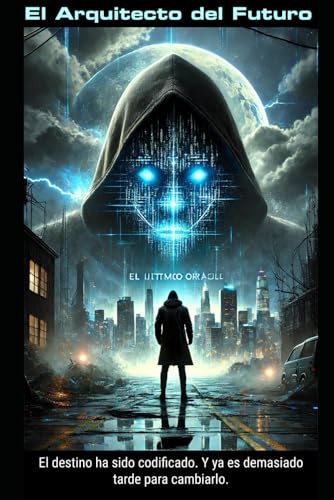 El arquitecto del futuro: El destino ha sido codificado. Y ya es demasiado tarde para apagarlo (Génesis Artificial: El Código de la Consciencia, Band 2) von Independently published