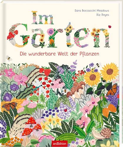 Im Garten: Die wunderbare Welt der Pflanzen | Ein Kindersachbuch ab 8 Jahren mit 15 Pflanzengruppen und Tipps zum eigenen Anbau von arsEdition