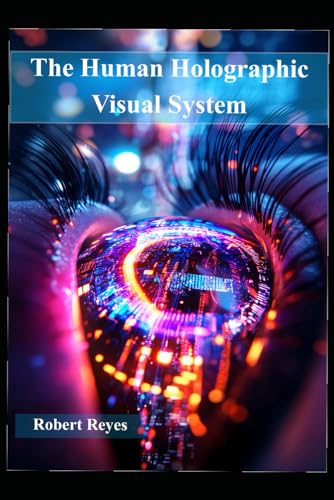 The Human Holographic Visual System von Cerritos Books