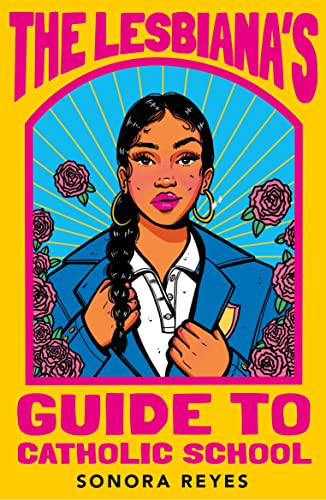 The Lesbiana's Guide To Catholic School: Sonora Reyes