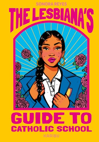 The Lesbiana's Guide to Catholic School: Wild, witzig, eindringlich - preisgekrönter Jugendbuch-Roman über Familie und Identität von Karibu - ein Verlag der Edel Verlagsgruppe