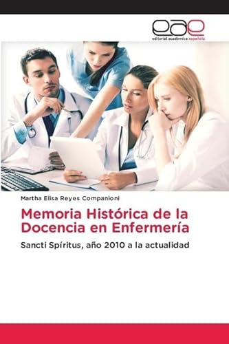 Memoria Histórica de la Docencia en Enfermería: Sancti Spíritus, año 2010 a la actualidad von Editorial Académica Española