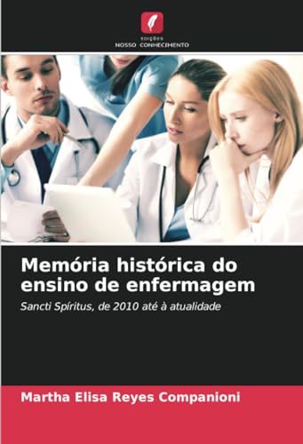 Memória histórica do ensino de enfermagem: Sancti Spíritus, de 2010 até à atualidade von Edições Nosso Conhecimento