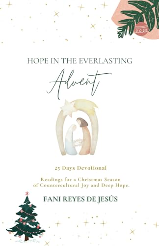 Hope in the Everlasting: Advent - 25 Devotional Readings for a Christmas Season of Countercultural Joy and Deep Hope. von Self-Publish