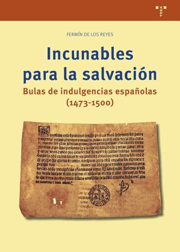 Incunables para la salvación: Bulas de indulgencias españolas (1473-1500) (Ciencias y técnicas de la cultura) von Ediciones Trea, S.L.