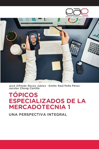 TÓPICOS ESPECIALIZADOS DE LA MERCADOTECNIA 1: UNA PERSPECTIVA INTEGRAL von Editorial Académica Española