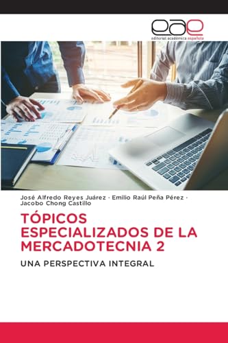 TÓPICOS ESPECIALIZADOS DE LA MERCADOTECNIA 2: UNA PERSPECTIVA INTEGRAL von Editorial Académica Española