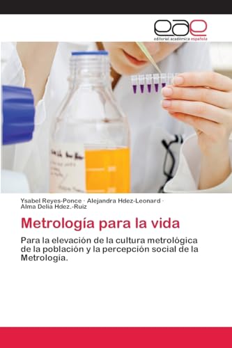 Metrología para la vida: Para la elevación de la cultura metrológica de la población y la percepción social de la Metrología. Metrología para la vida: Para la elevación de la cultura metrológica de la población y la percepción social de la Metrología. von Eae Editorial Academia Espanola