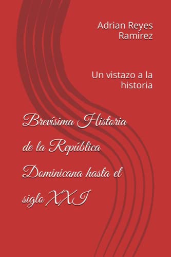 Brevísima Historia de la República Dominicana hasta el siglo XXI: Un vistazo a la historia von Independently published
