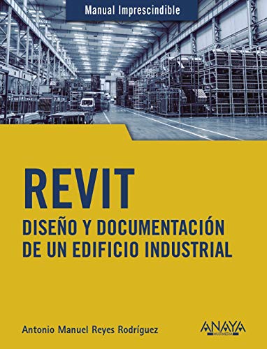 REVIT. Diseño y documentación de un edificio industrial (MANUALES IMPRESCINDIBLES)