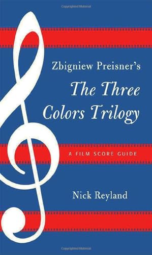Zbigniew Preisner's Three Colors Trilogy: Blue, White, Red: A Film Score Guide (Scarecrow Film Score Guides, 11, Band 11)