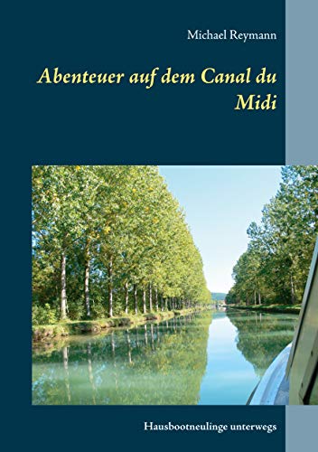 Abenteuer auf dem Canal du Midi: Hausbootneulinge unterwegs