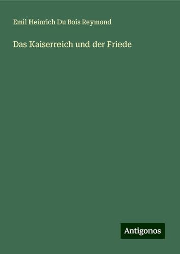 Das Kaiserreich und der Friede Das Kaiserreich und der Friede von Antigonos Verlag