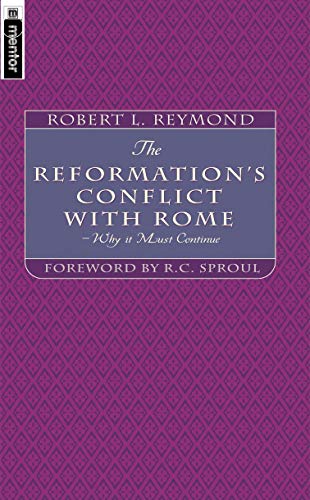 The Reformation's Conflict With Rome: Why it must continue