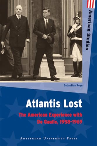 Atlantis Lost: The American Experience with De Gaulle, 1958-1969 (American Studies) von Amsterdam University Press