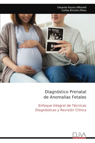 Diagnóstico Prenatal de Anomalías Fetales: Enfoque Integral de Técnicas Diagnósticas y Revisión Clínica Diagnóstico Prenatal de Anomalías Fetales: Enfoque Integral de Técnicas Diagnósticas y Revisión Clínica von Eliva Press