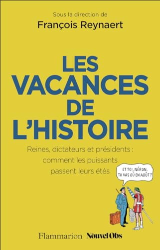 Les Vacances de l'Histoire: Reines, dictateurs et présidents : comment les puissants passent leurs étés Les Vacances de l'Histoire: Reines, dictateurs et présidents : comment les puissants passent leurs étés