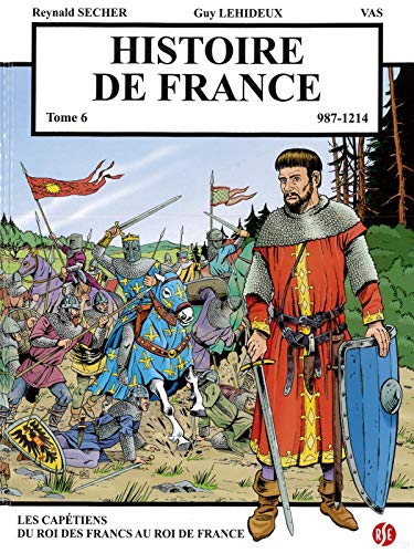 Histoire de France : Tome 6: Les capétiens, du Roi des Francs au Roi de France 987-1214 Histoire de France : Tome 6: Les capétiens, du Roi des Francs au Roi de France 987-1214 von Editions Reynald Secher