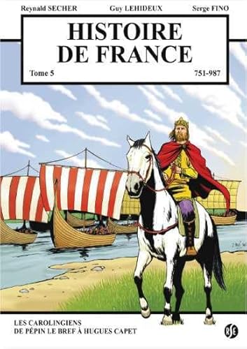 Histoire de France 751 - 987 T5: Les Carolingiens - de Pépin le Bref à Hugues Capet von Reynald Secher